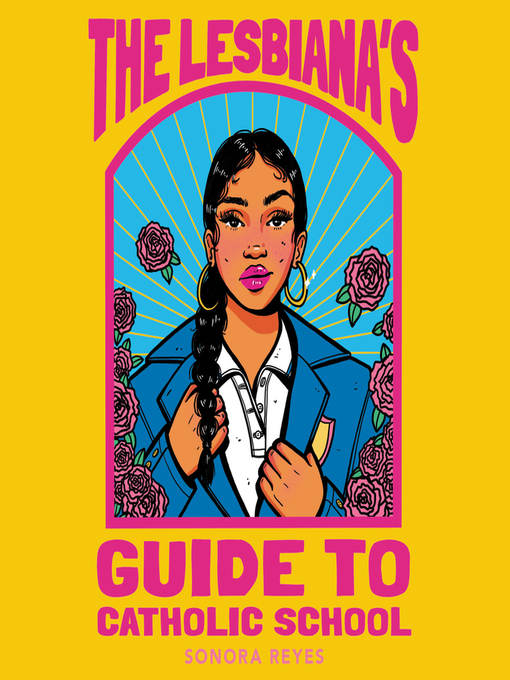 Title details for The Lesbiana's Guide to Catholic School by Sonora Reyes - Available